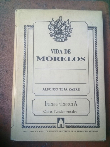 { Libro: Vida De Morelos - Autor: Alfonso Teja Zabre }