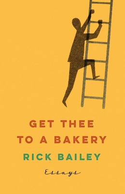 Libro Get Thee To A Bakery: Essays - Bailey, Rick