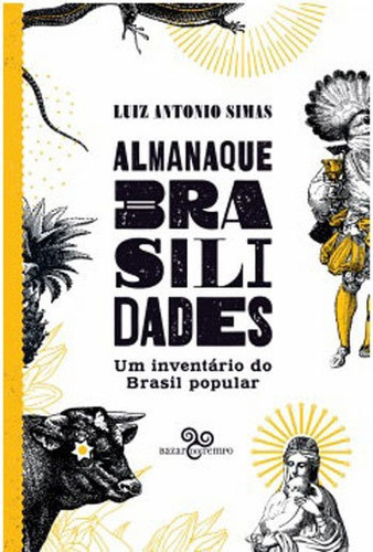 Almanaque Brasilidades: Um Inventário Do Brasil Popular, De Simas, Luiz Antonio. Editora Bazar Do Tempo, Capa Mole, Edição 1ª Edição - 2018 Em Português