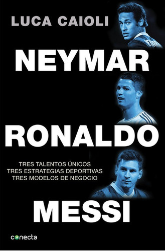 Messi, Ronaldo, Neymar: Como De Forjan Tres Talentos Únicos