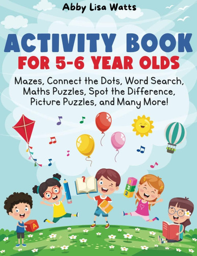 Activity Book For 5-6 Year Olds: Mazes, Connect The Dots, Word Search, Maths Puzzles, Spot The Difference, Picture Puzzles, And Many More!, De Abby Lisa Watts. Editorial Oem, Tapa Blanda En Inglés