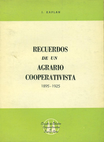 Recuerdos De Un Agrario Cooperativista. 1895-1925 - Kaplan