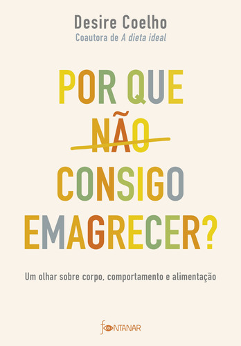 Por que não consigo emagrecer?: Um olhar sobre corpo, comportamento e alimentação, de Coelho, Desire. Editora Schwarcz SA, capa mole em português, 2022