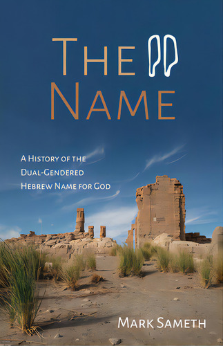 The Name: A History Of The Dual-gendered Hebrew Name For God, De Sameth, Mark. Editorial Wipf & Stock Publ, Tapa Blanda En Inglés