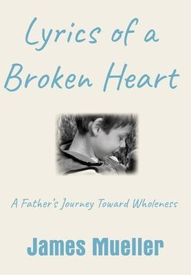 Libro Lyrics Of A Broken Heart : A Father's Journey Towar...