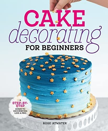 Book : Cake Decorating For Beginners A Step-by-step Guide T