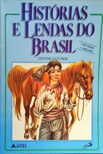 Histórias E Lendas Do Brasil Contos Gaúchos Sapé Tiaraju / A Erva Mate