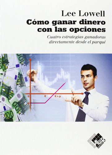 Como Ganar Dinero Con Las Opciones  -  Lowell, Lee