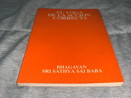 El Yoga De La Accion Correcta - Dharma Vahini - Sathya
