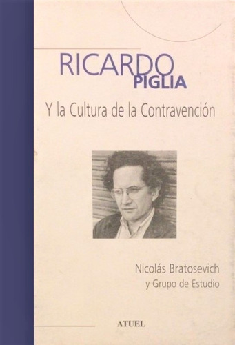 Ricardo Piglia Y La Cultura De La Contravención Bratosevich