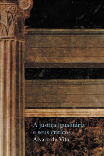 A Justiça Igualitária E Seus Críticos, De Vita, Álvaro De. Editora Wmf Martins Fontes, Capa Mole, Edição 1ª Edição - 2007 Em Português