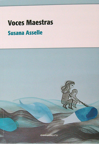 Voces Maestras - Asselle, de Asselle, Susana. Editorial Comunicarte, tapa blanda en español, 2023