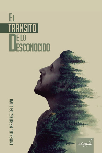 El Tránsito De Lo Desconocido, De Martínez Da Silva , Enmanuel.., Vol. 1.0. Editorial Autografía, Tapa Blanda, Edición 1.0 En Español, 2018