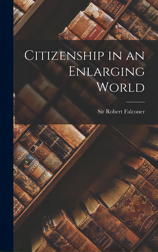 Citizenship In An Enlarging World, De Falconer, Robert. Editorial Hassell Street Pr, Tapa Dura En Inglés