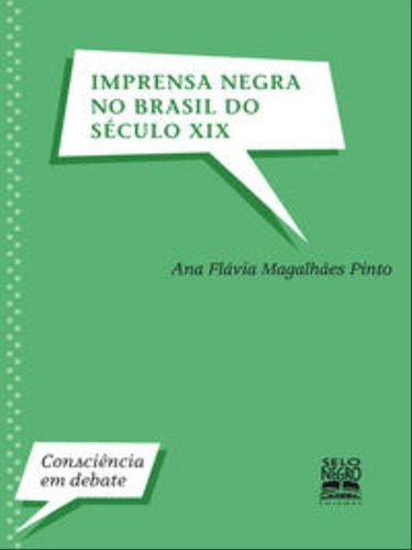 Imprensa Negra No Brasil Do Século Xix, De Pinto, Ana Flávia Magalhães. Editora Selo Negro, Capa Mole, Edição 1ª Edição - 2010 Em Português