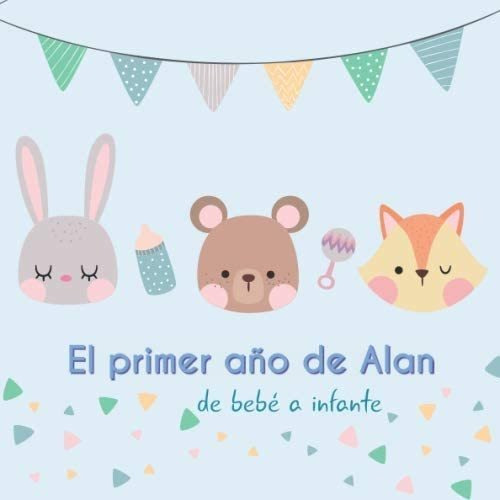 Libro: El Primer Año De Alan - De Bebé A Infante: Álbum De T