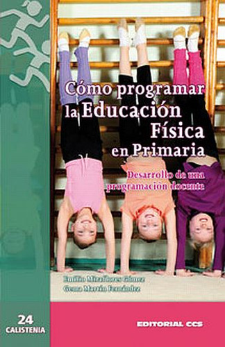 Como Programar La Educacion Fisica En Primaria: Desarrollo De Una Programación Docente, De Miraflores Gomez, Emilio., Vol. 1. Editorial Ccs, Tapa Blanda, Edición 1.0 En Español, 2015