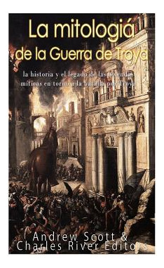 Libro La Mitologã­a De La Guerra De Troya: La Historia Y ...