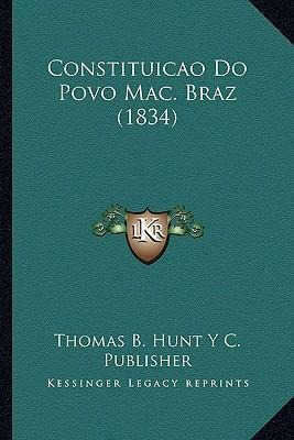 Libro Constituicao Do Povo Mac. Braz (1834) - Thomas B Hu...
