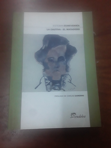 Libro De Esteban Echeverría -la.cautiva El Matadero - Eudeba
