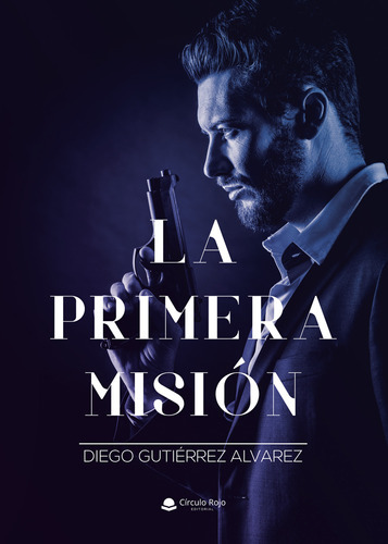 La Primera Misión, De Gutierrez Álvarez Diego.. Grupo Editorial Círculo Rojo Sl, Tapa Blanda En Español