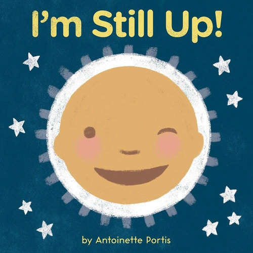 I'm Still Up! - Antoinette Portis 