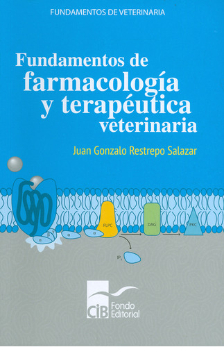 Fundamentos De Farmacología Y Terapéutica Veterinaria, De Juan Gonzalo Restrepo Salazar. Editorial Cib, Tapa Blanda En Español