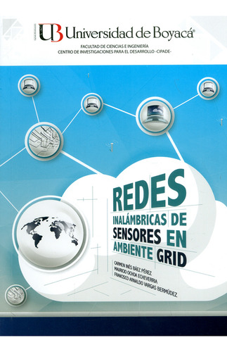 Redes Inalámbricas De Sensores En Ambiente Grid, De Carmen Inés Báez Pérez, Mauricio Ochoa Echeverría, Francisco Arnaldo Vargas Bermúdez.. Editorial U. De Boyacá, Tapa Blanda, Edición 2018 En Español