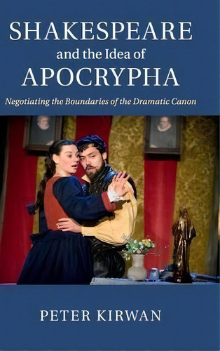 Shakespeare And The Idea Of Apocrypha, De Peter Kirwan. Editorial Cambridge University Press, Tapa Dura En Inglés