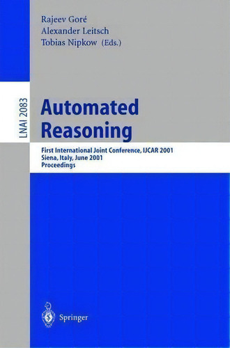 Automated Reasoning, De Rajeev Gore. Editorial Springer Verlag Berlin Heidelberg Gmbh Co Kg, Tapa Blanda En Inglés