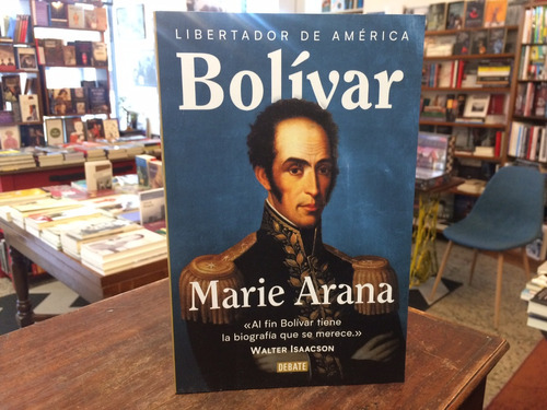 Bolívar. Libertador De América - Marie Arana    