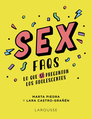 Sex Faqs Lo Que Sí Preguntan Los Adolescentes, De Piedra Marta. Editorial Larousse, Tapa Blanda, Edición 1 En Español, 9999