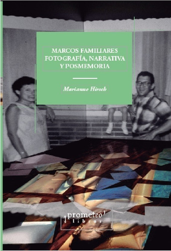 Marcos Familiares, Fotografia, Narrativa Y Posmemoria - Mari