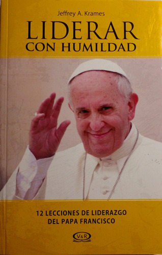 Liderar Con Humildad - Liderazgo Papa Francisco