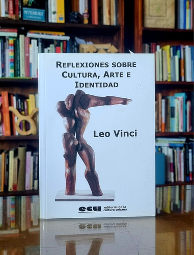 Reflexiones Sobre Cultura, Arte E Identidad - Leo Vinci 