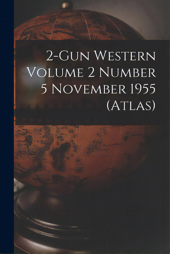 2-gun Western Volume 2 Number 5 November 1955 (atlas), De Anonymous. Editorial Hassell Street Pr, Tapa Blanda En Inglés