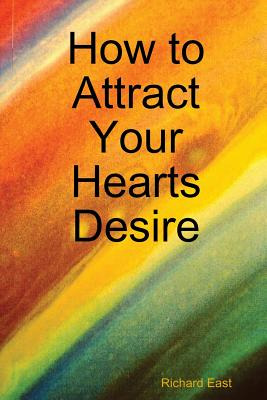 Libro How To Attract Your Hearts Desire - East, Richard