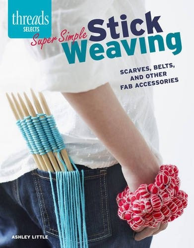 Super Simple Stick Weaving Scarves, Belts, And Other Fab Acc