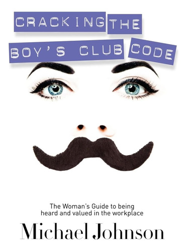 Libro: Cracking The Boyøs Club Code: The Womanøs Guide To In