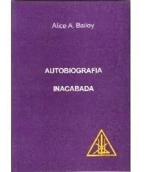 Imagem 1 de 1 de Autobiografia Inacabada - Alice Bailey