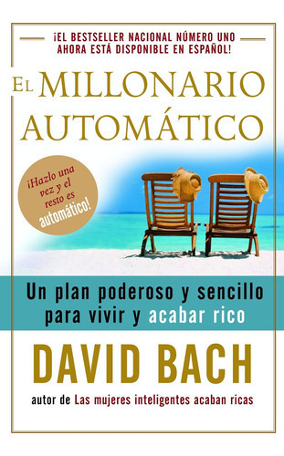 El Millonario Automático / The Automatic Millionaire: Un Plan Poderoso Y Sencillo Para Vivir Y Acabar Rico, De David Bach. Editorial Vintage Espanol; Translation Edition, Tapa Blanda En Español, 2006