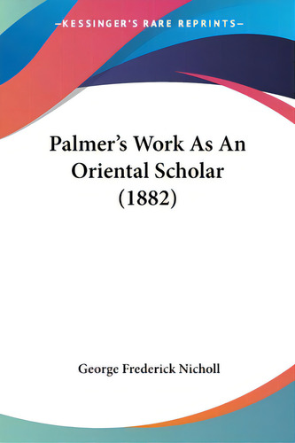 Palmer's Work As An Oriental Scholar (1882), De Nicholl, George Frederick. Editorial Kessinger Pub Llc, Tapa Blanda En Inglés