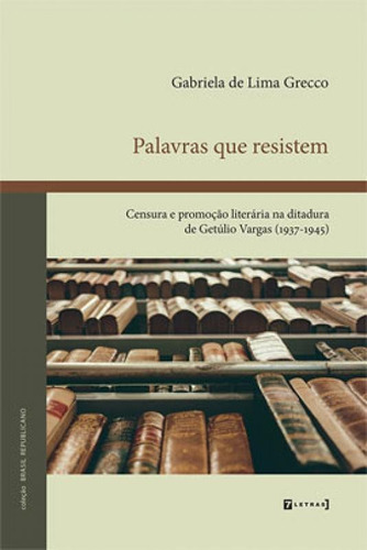 PALAVRAS QUE RESISTEM: CENSURA E PROMOÇAO LITERARIA NA DITADURA DE GETULIO VARGAS - 1ªED.(2021), de Gabriela de Lima Grecco. Editora 7 LETRAS, capa mole em português, 2021