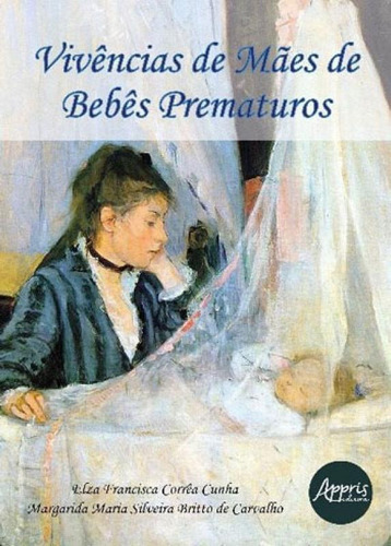 Vivências De Mães De Bebês Prematuros, De Cunha, Elza Francisca Correa. Editora Appris, Capa Mole, Edição 1ª Edição - 2018 Em Português
