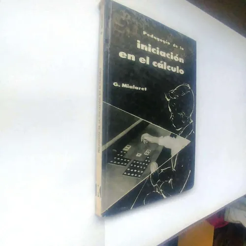 Pedagogía De La Iniciacion En El Calculo - G. Mialaret (Usado)