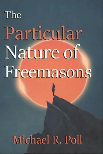 The Particular Nature Of Freemasons, De Michael R Poll. Editorial Cornerstone Book Publishers, Tapa Blanda En Inglés