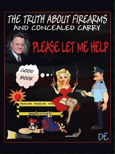 The Truth About Firearms And Concealed Carry, De Daniel R Engel. Editorial Trafford Publishing, Tapa Blanda En Inglés