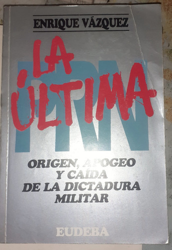 La Ultima Origen Apogeo Caida De La Dictadura Militar Vazque