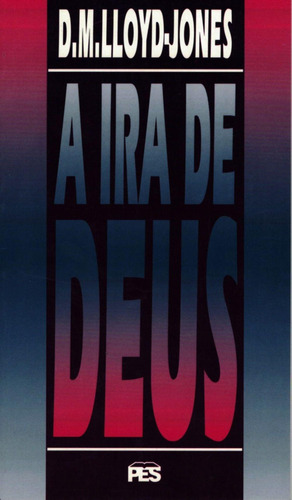 A Ira De Deus - D. M. Lloyd Jones, De D. M. Lloyd Jones. Editora Pes, Capa Mole Em Português