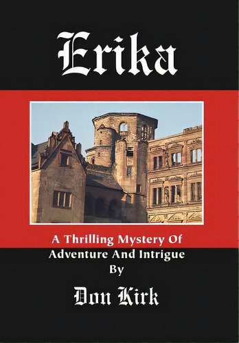 Erika: A Thrilling Mystery Of Adventure And Intrigue, De Kirk, Donald Keith. Editorial Lightning Source Inc, Tapa Dura En Inglés
